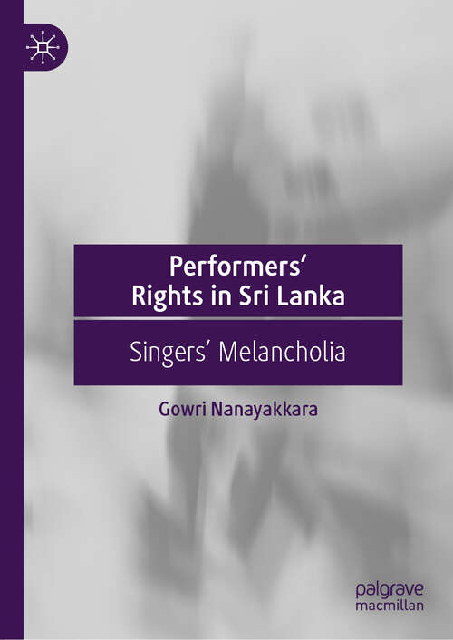 Book cover of Performers’ Rights in Sri Lanka: Singers’ Melancholia (1st ed. 2019)