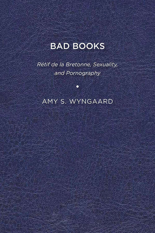 Book cover of Bad Books: Rétif de la Bretonne, Sexuality, and Pornography