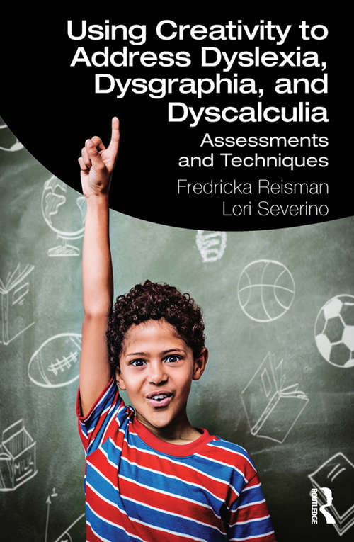 Book cover of Using Creativity to Address Dyslexia, Dysgraphia, and Dyscalculia: Assessments and Techniques