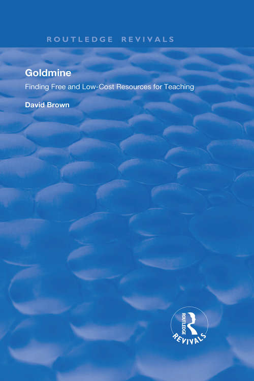 Goldmine: Finding Free and Low Cost Resources for Teaching (Routledge Revivals)