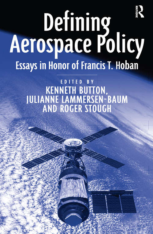 Defining Aerospace Policy: Essays in Honor of Francis T. Hoban