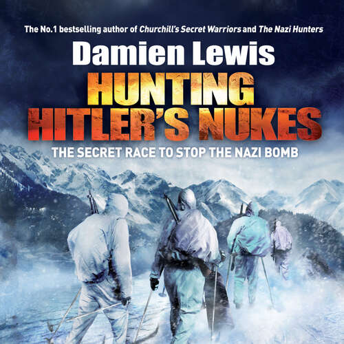 Book cover of Hunting Hitler's Nukes: The Secret Mission to Sabotage Hitler's Deadliest Weapon