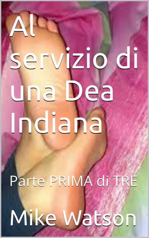 Book cover of Al servizio di una Dea Indiana: Parte PRIMA di TRE