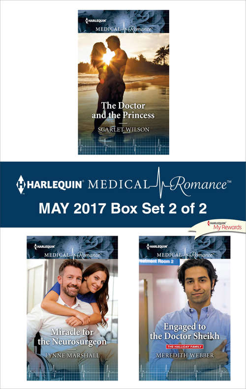 Book cover of Harlequin Medical Romance May 2017 - Box Set 2 of 2: The Doctor and the Princess\Miracle for the Neurosurgeon\Engaged to the Doctor Sheikh