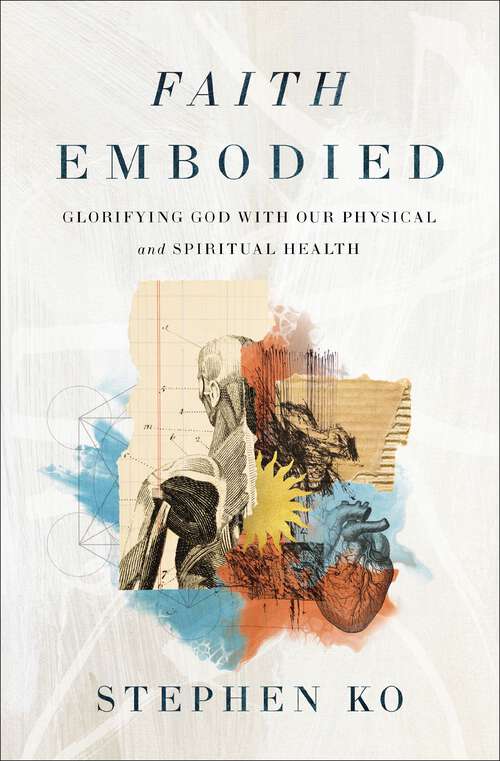 Book cover of Faith Embodied: Glorifying God with Our Physical and Spiritual Health