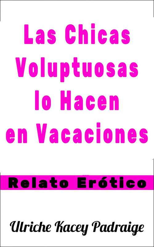 Book cover of Las Chicas Voluptuosas lo Hacen en Vacaciones: Relato Erótico