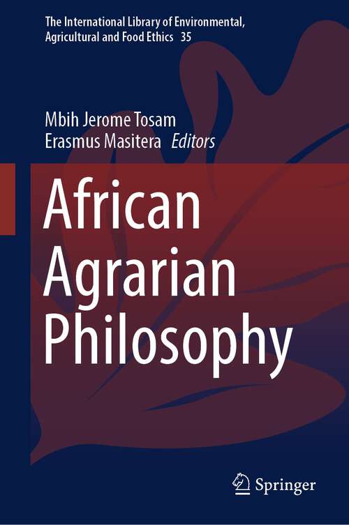 Book cover of African Agrarian Philosophy (1st ed. 2023) (The International Library of Environmental, Agricultural and Food Ethics #35)