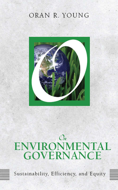 On Environmental Governance: Sustainability, Efficiency, and Equity (On Politics Ser.)