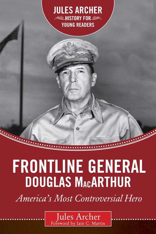 Book cover of Frontline General: America's Most Controversial Hero (Proprietary) (History for Young Readers)
