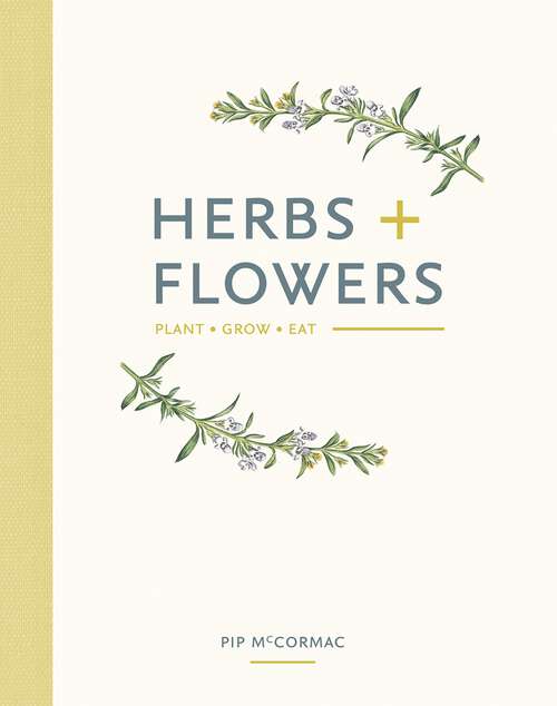 Book cover of Herbs & Flowers: Plant, Grow, Eat