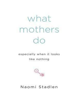 Book cover of What Mothers Do Especially When It Looks Like Nothing