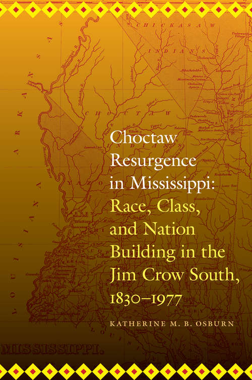 Book cover of Choctaw Resurgence in Mississippi: Race, Class, and Nation Building in the Jim Crow South, 1830-1977 (Indians of the Southeast)