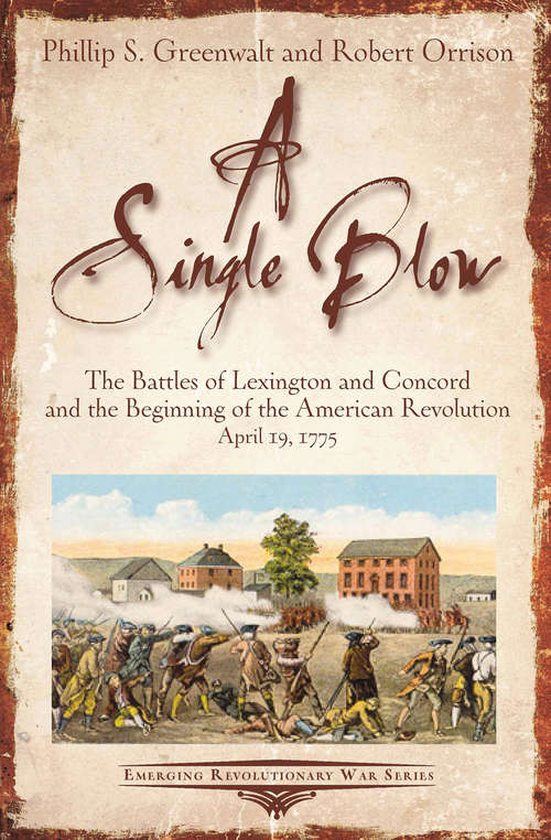A Single Blow: The Battles of Lexington and Concord and the Beginning of the American Revolution,April 19, 1775 (Emerging Revolutionary War Series)