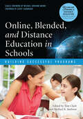 Online, Blended, and Distance Education in Schools: Building Successful Programs (Higher Education Ser.)