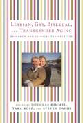 Lesbian, Gay, Bisexual, and Transgender Aging: Research and Clinical Perspectives