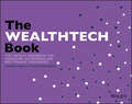 The WEALTHTECH Book: The FinTech Handbook for Investors, Entrepreneurs and Finance Visionaries