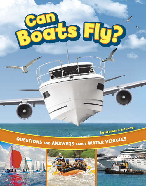 Book cover of Can Boats Fly?: Questions And Answers About Water Vehicles (Transportation Explorer Ser.)