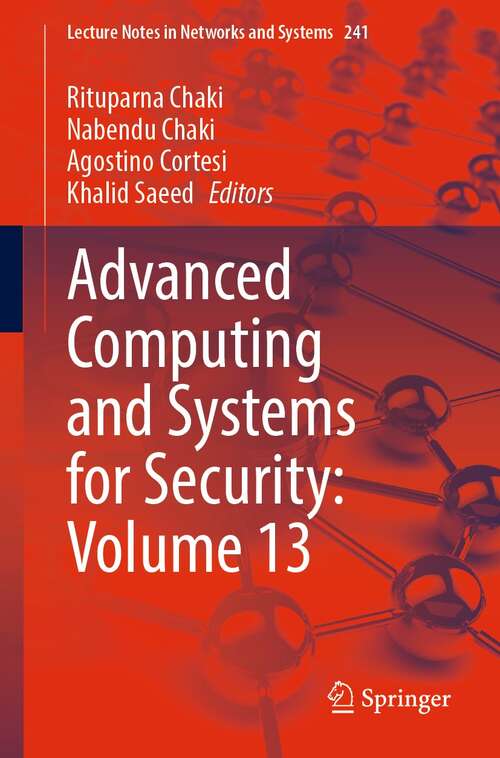 Advanced Computing and Systems for Security: Volume 13 (Lecture Notes in Networks and Systems #241)
