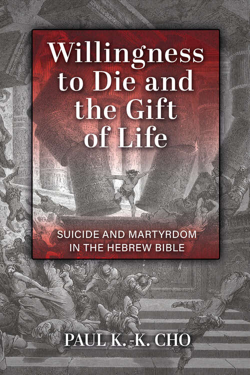 Book cover of Willingness to Die and the Gift of Life: Suicide and Martyrdom in the Hebrew Bible