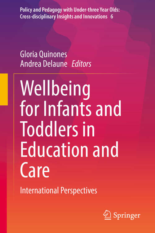 Book cover of Wellbeing for Infants and Toddlers in Education and Care: International Perspectives (Policy and Pedagogy with Under-three Year Olds: Cross-disciplinary Insights and Innovations #6)