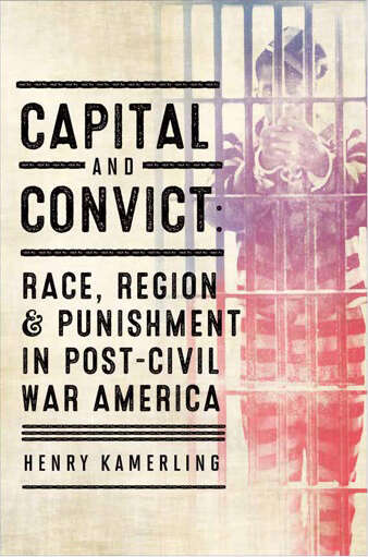 Book cover of Capital and Convict: Race, Region, and Punishment in Post–Civil War America (The American South Series)