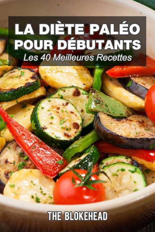 Book cover of La diète paléo pour débutants : Les 40 meilleures recettes: Les 40 meilleures recettes