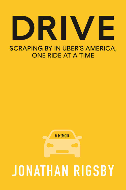 Book cover of Drive: Scraping By in Uber's America, One Ride at a Time