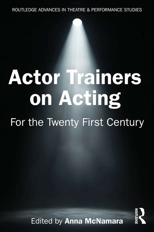 Book cover of Actor Trainers on Acting: For the Twenty First Century (1) (Routledge Advances in Theatre & Performance Studies)