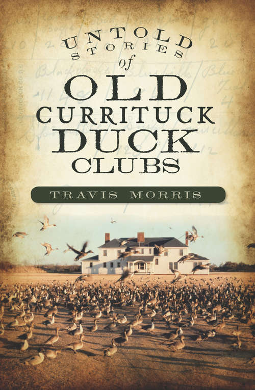 Book cover of Untold Stories of Old Currituck Duck Clubs