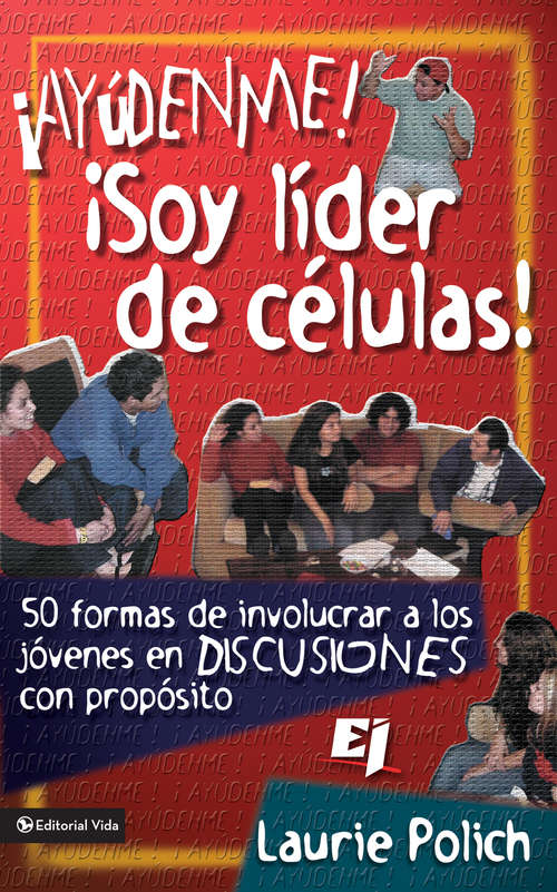 Book cover of ¡Ayúdenme! ¡Soy líder de células!: 50 formas de involucrar a los jóvenes en discusiones con propósitos