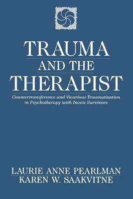 Trauma and the Therapist: Countertransference and Vicarious Traumatization in Psychotherapy with Incest Survivors