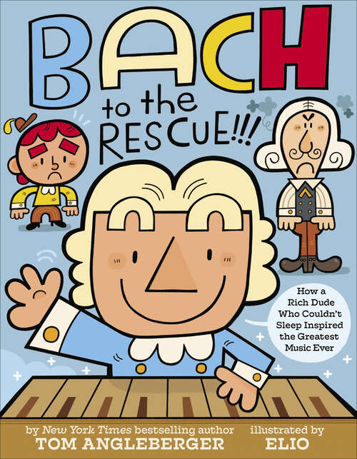 Book cover of Bach to the Rescue!!!: How a Rich Dude Who Couldn't Sleep Inspired the Greatest Music Ever