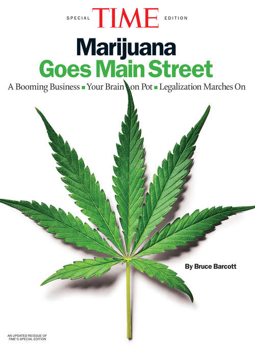 Book cover of TIME Marijuana Goes Mainstreet: A Booming Business - Your Brain on Pot - Legalization Marches On