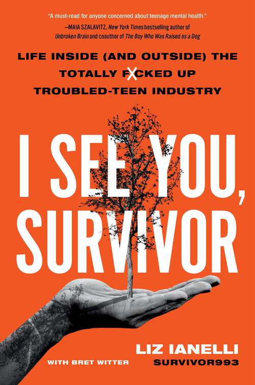 Book cover of I See You, Survivor: Life Inside (and Outside) the Totally F*cked-Up Troubled Teen Industry