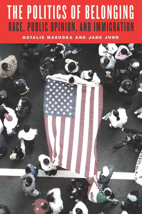 The Politics of Belonging: Race, Public Opinion, and Immigration (Chicago Studies in American Politics)