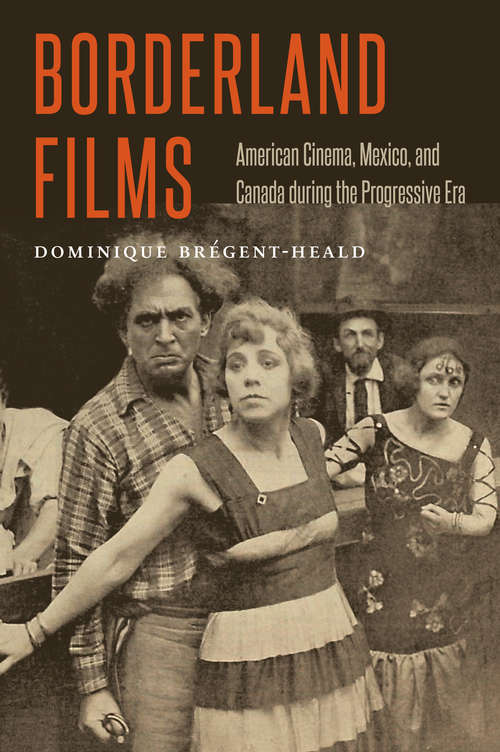 Book cover of Borderland Films: American Cinema, Mexico, and Canada during the Progressive Era