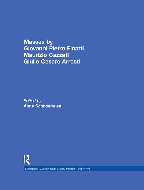 Masses by Giovanni Pietro Finatti, Maurizio Cazzati, Giulio Cesare Arresti (Seventeenth Century Italian Sacred Music in Twenty Five #Vol. 6)