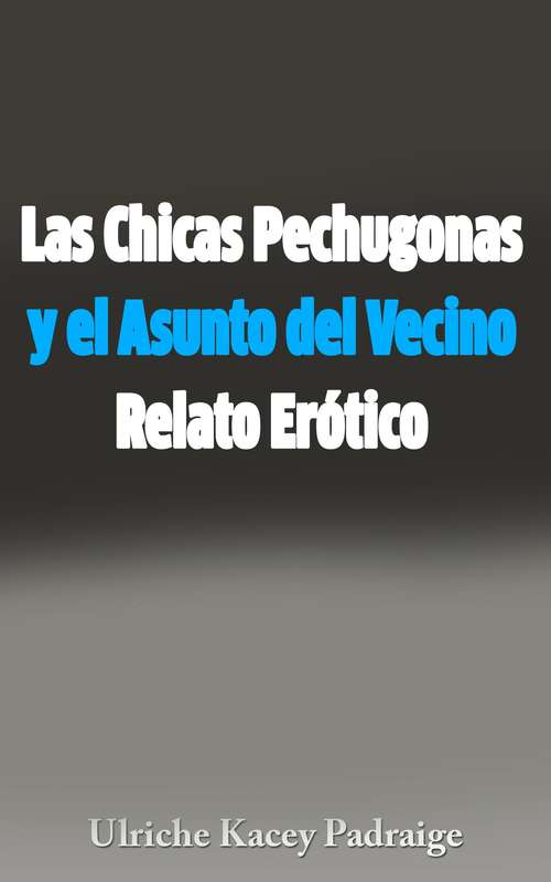 Book cover of Las Chicas Pechugonas y el Asunto del Vecino: Relato Erótico