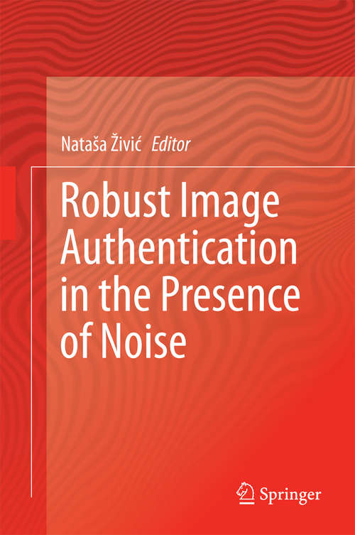 Book cover of Robust Image Authentication in the Presence of Noise