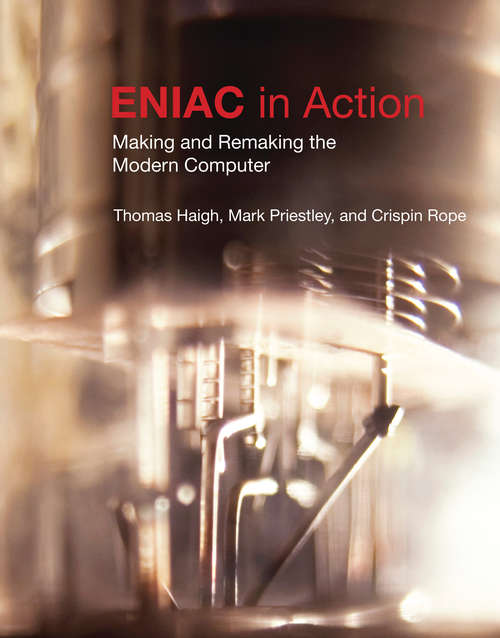 Book cover of ENIAC in Action: Making and Remaking the Modern Computer (History of Computing)