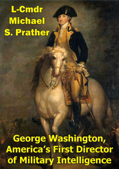 Book cover of George Washington, America's First Director Of Military Intelligence