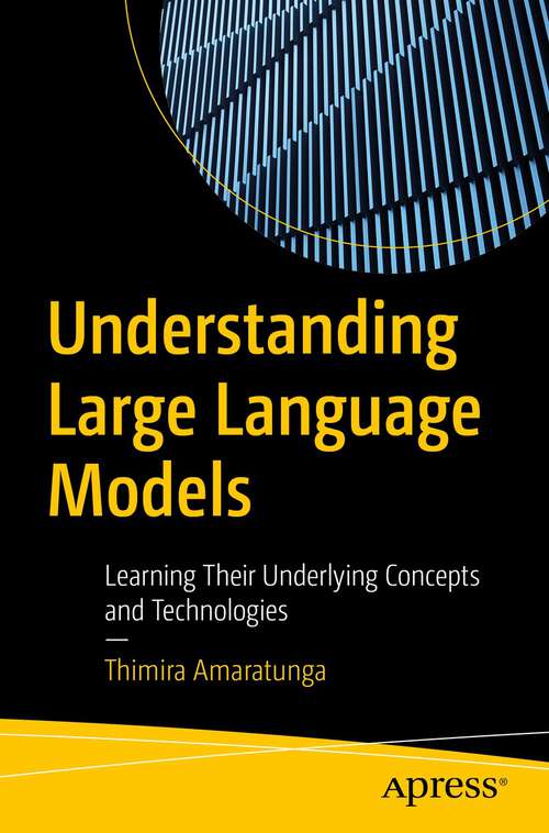 Book cover of Understanding Large Language Models: Learning Their Underlying Concepts and Technologies (1st ed.)
