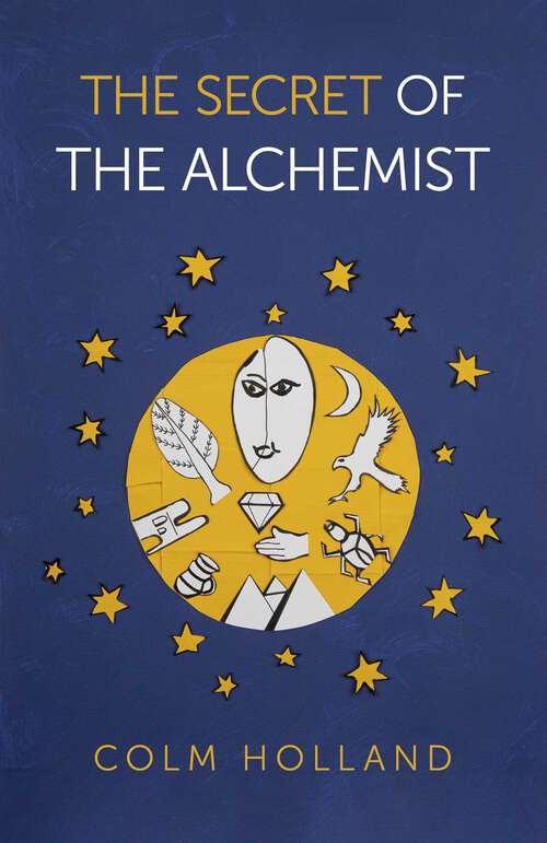 Book cover of The Secret of The Alchemist: Uncovering The Secret in Paulo Coelho's Bestselling Novel 'The Alchemist'