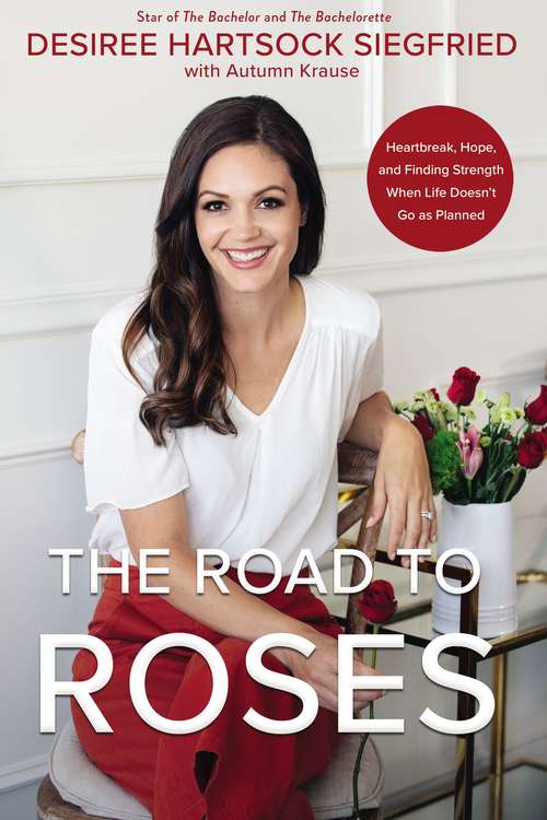 Book cover of The Road to Roses: Heartbreak, Hope, and Finding Strength When Life Doesn't Go as Planned