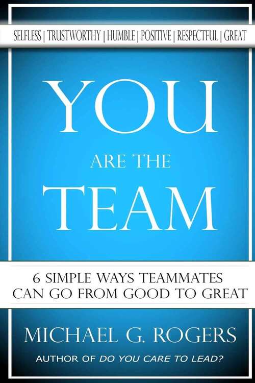 Book cover of You Are the Team: 6 Simple Ways Teammates Can Go from Good to Great