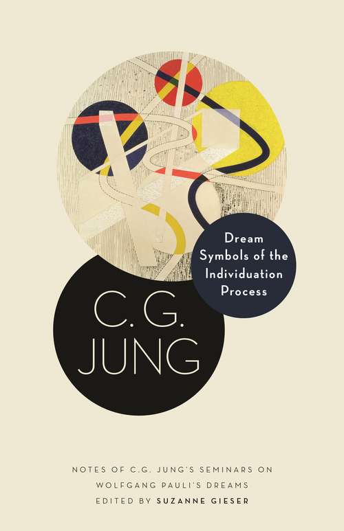 Dream Symbols of the Individuation Process: Notes of C. G. Jung's Seminars on Wolfgang Pauli's Dreams (Philemon Foundation Series #17)