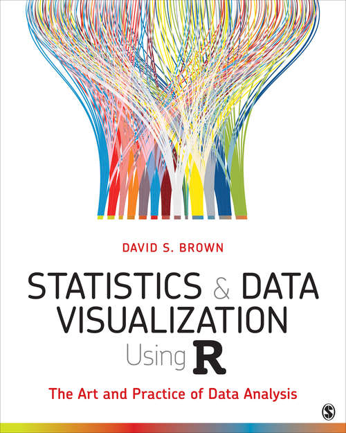 Book cover of Statistics and Data Visualization Using R: The Art and Practice of Data Analysis
