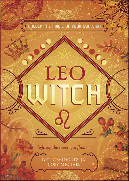 Book cover of Leo Witch: Unlock the Magic of Your Sun Sign (The Witch's Sun Sign Series)