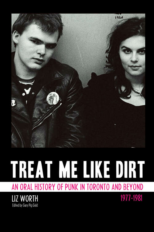 Book cover of Treat Me Like Dirt: An Oral History of Punk in Toronto and Beyond, 1977–1981