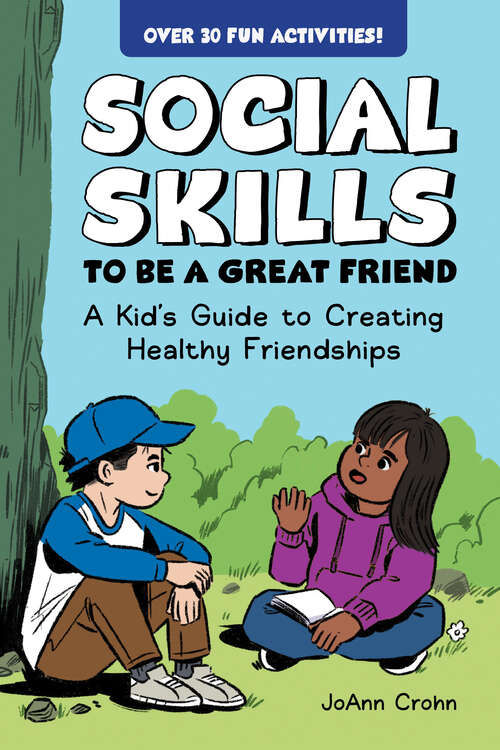 Book cover of Social Skills to Be a Great Friend: A Kid's Guide to Creating Healthy Friendships